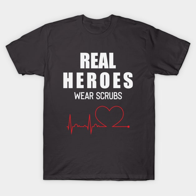 Real Heroes Wear Scrubs T-Shirt by storyofluke